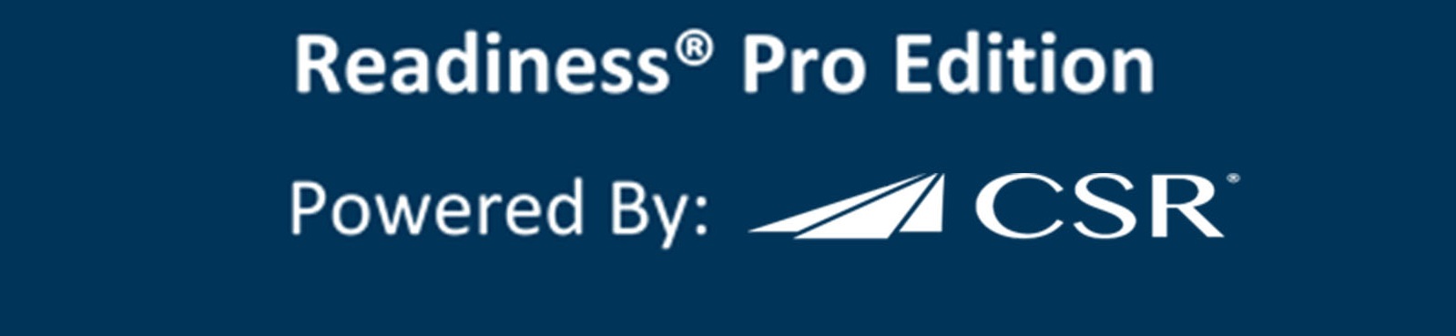 Readiness® Pro Edition Powered By: CSR